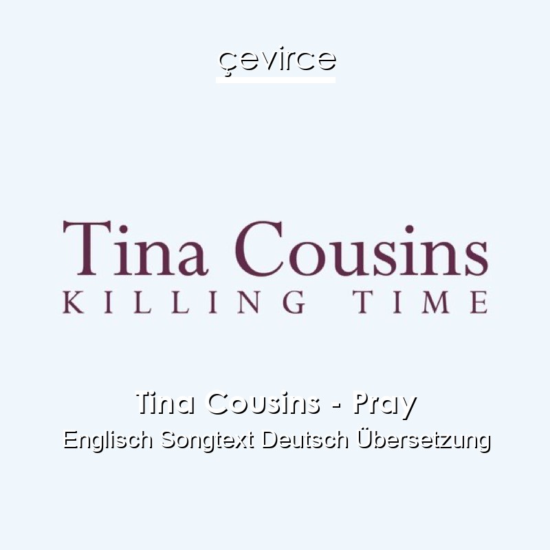 Tina Cousins – Pray Englisch Songtext Deutsch Übersetzung