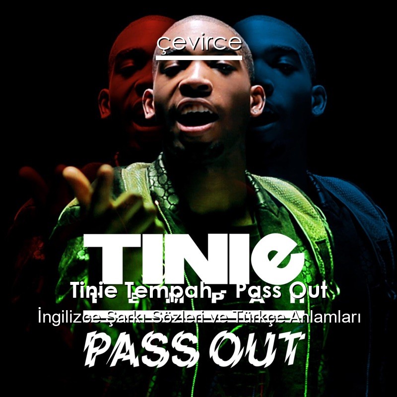 Tinie Tempah – Pass Out İngilizce Şarkı Sözleri Türkçe Anlamları