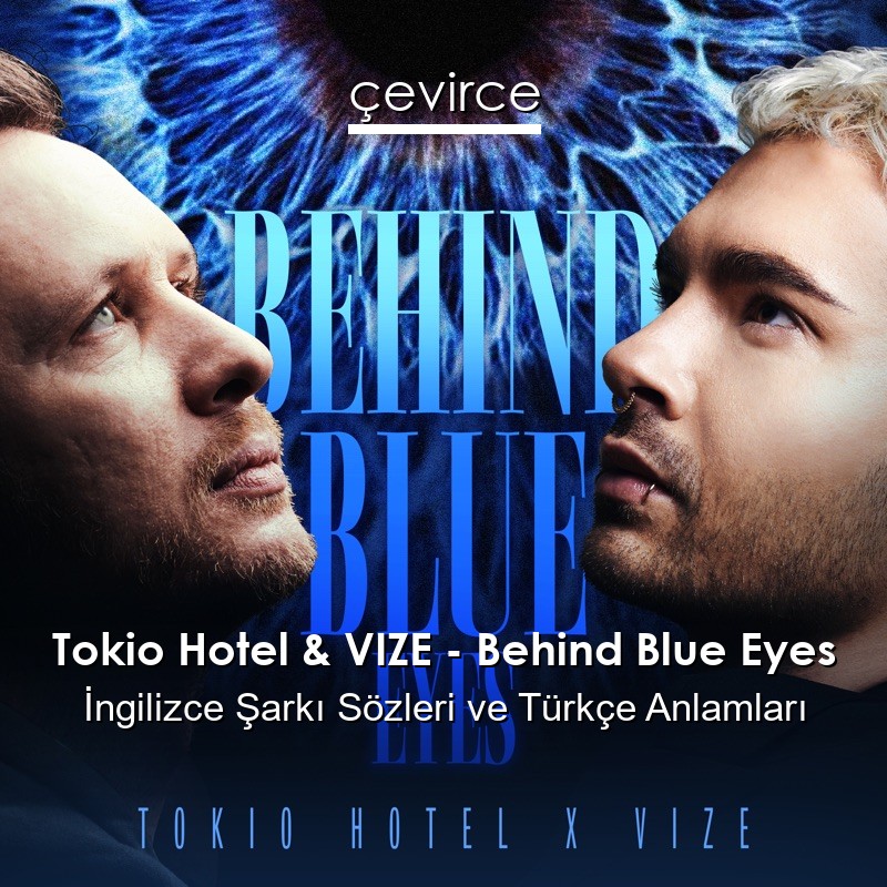 Tokio Hotel & VIZE – Behind Blue Eyes İngilizce Şarkı Sözleri Türkçe Anlamları