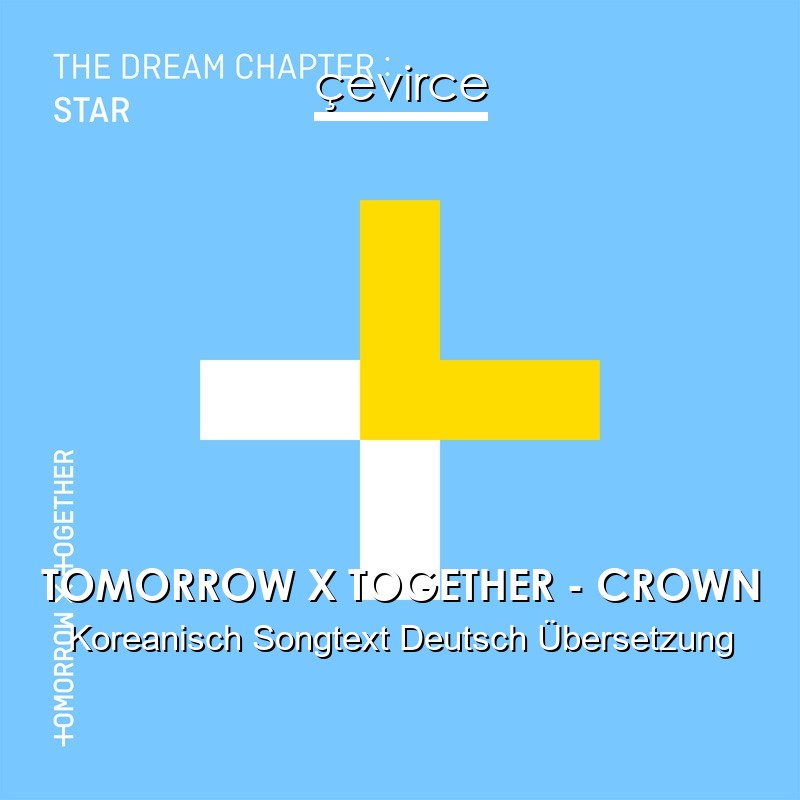 TOMORROW X TOGETHER – CROWN Koreanisch Songtext Deutsch Übersetzung