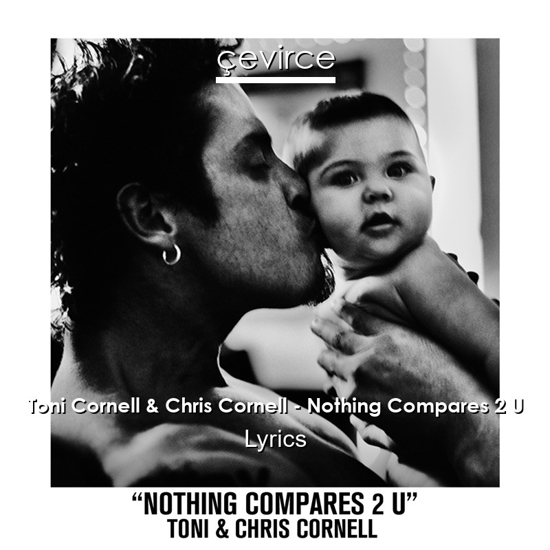 Toni Cornell & Chris Cornell – Nothing Compares 2 U Lyrics