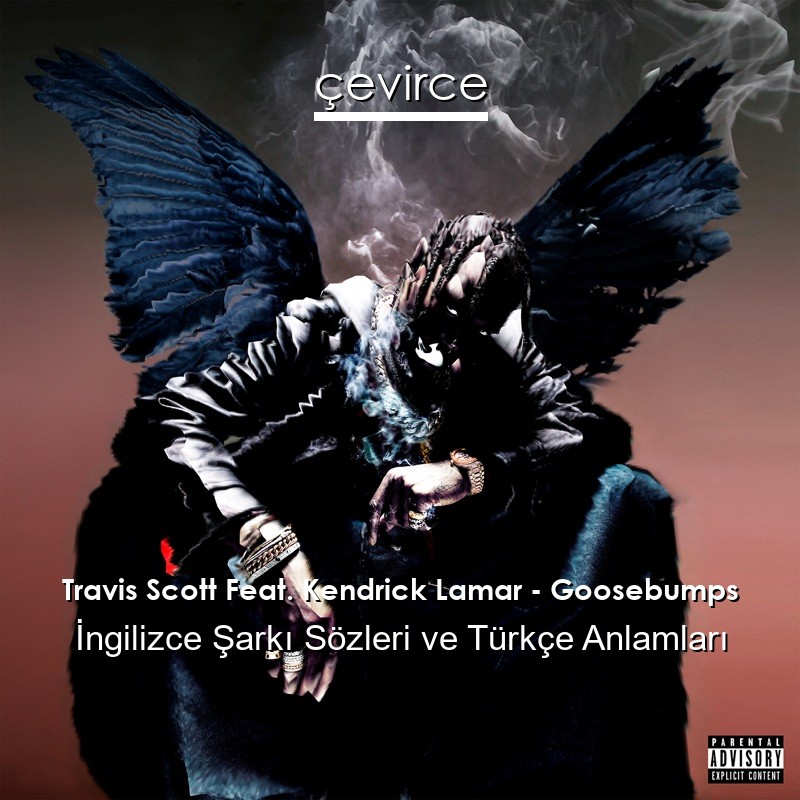 Travis Scott Feat. Kendrick Lamar – Goosebumps İngilizce Şarkı Sözleri Türkçe Anlamları