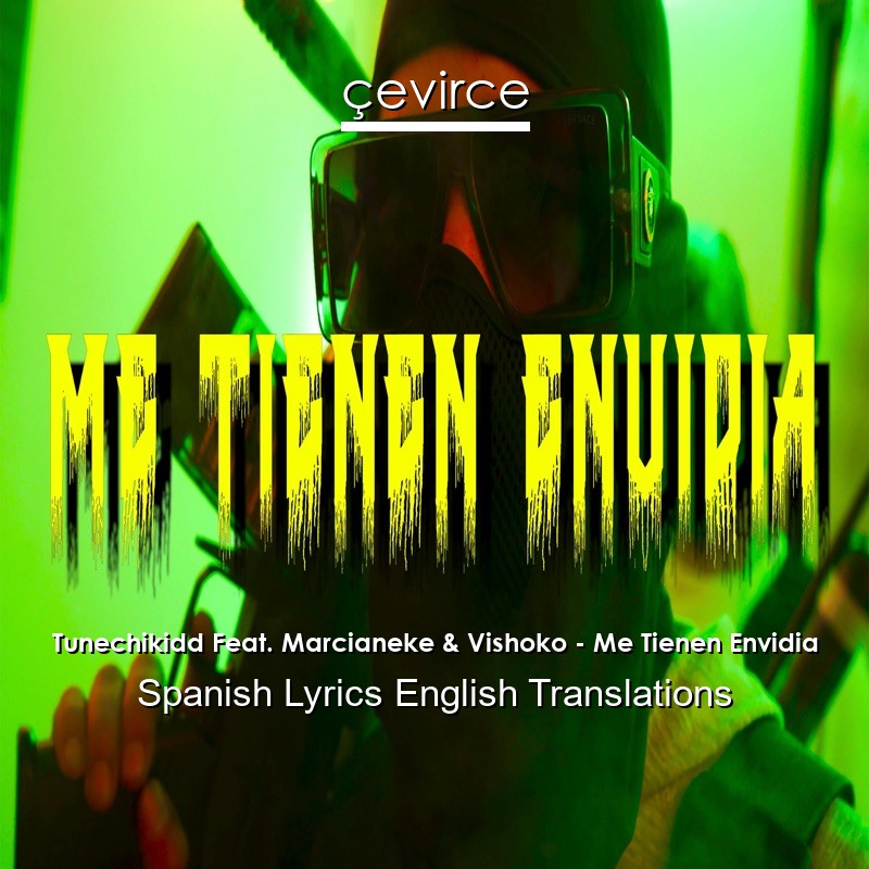 Tunechikidd Feat. Marcianeke & Vishoko – Me Tienen Envidia Spanish Lyrics English Translations