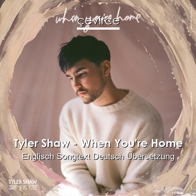 Tyler Shaw – When You’re Home Englisch Songtext Deutsch Übersetzung