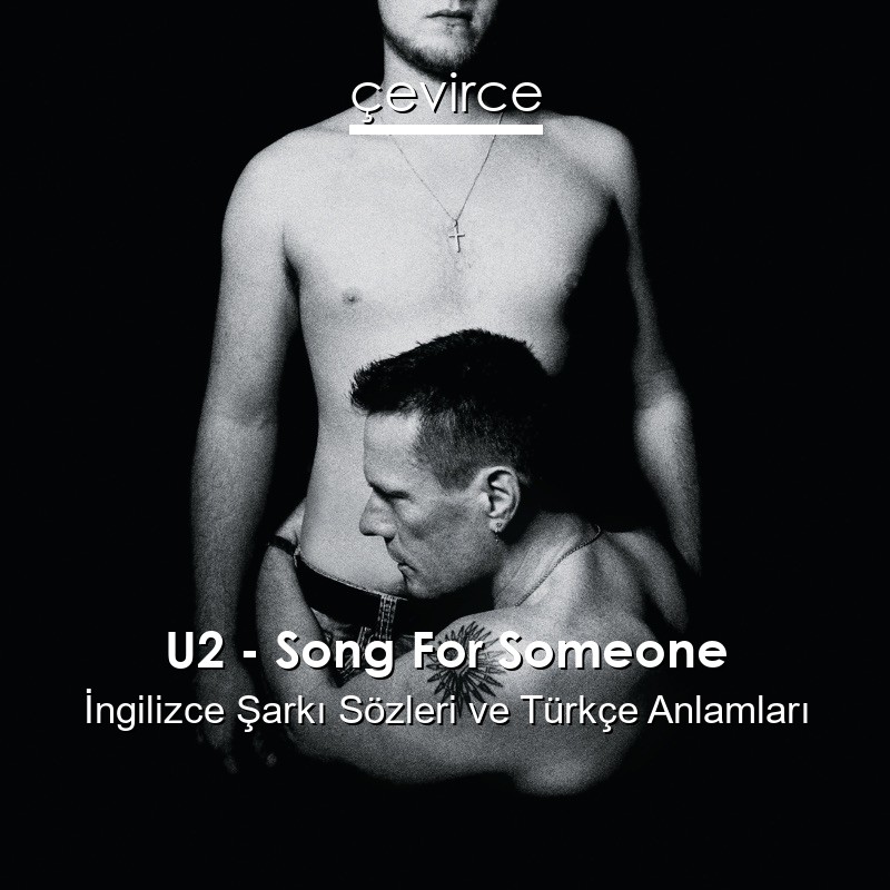 U2 – Song For Someone İngilizce Şarkı Sözleri Türkçe Anlamları