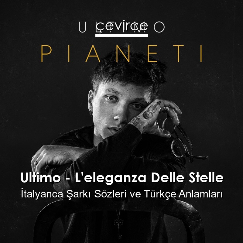 Ultimo – L’eleganza Delle Stelle İtalyanca Şarkı Sözleri Türkçe Anlamları