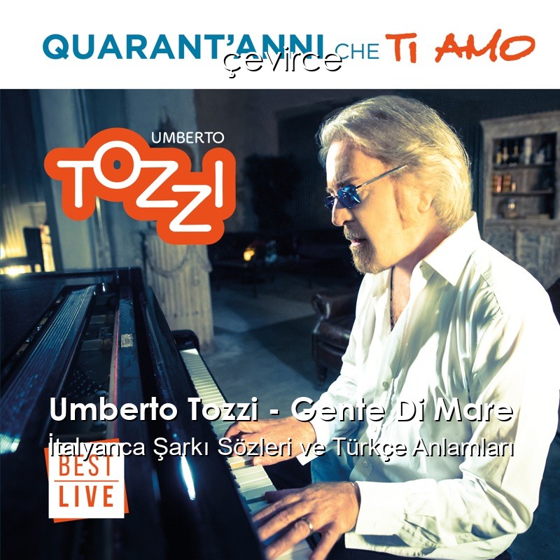 Umberto Tozzi – Gente Di Mare İtalyanca Şarkı Sözleri Türkçe Anlamları