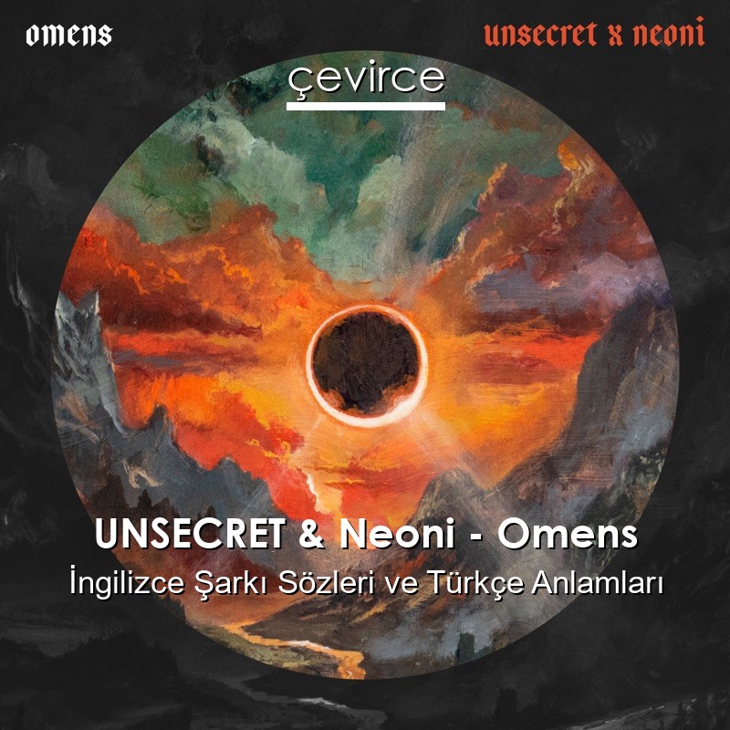 UNSECRET & Neoni – Omens İngilizce Şarkı Sözleri Türkçe Anlamları