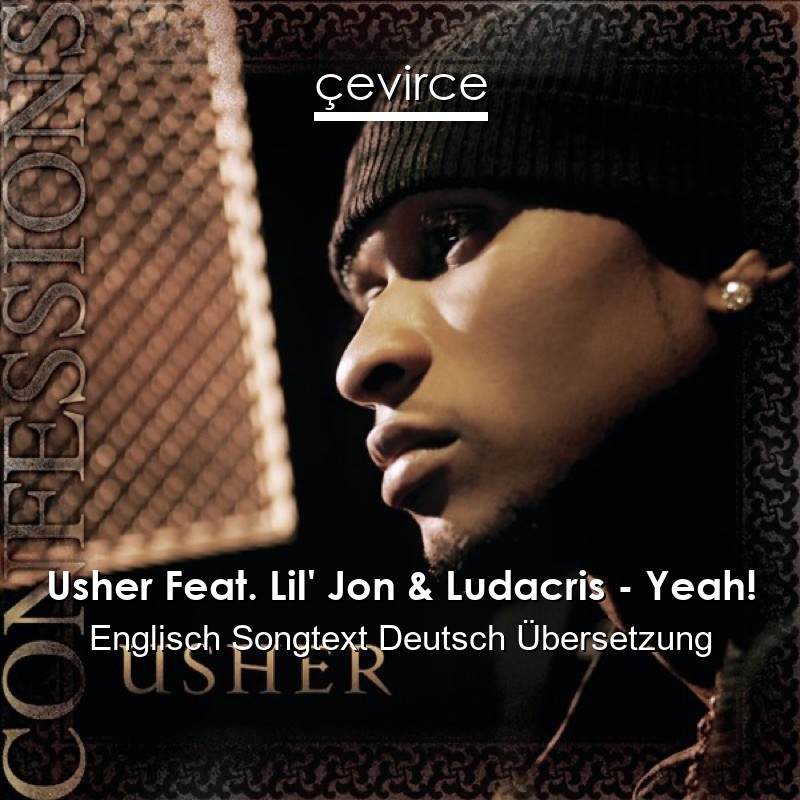 Usher Feat. Lil’ Jon & Ludacris – Yeah! Englisch Songtext Deutsch Übersetzung