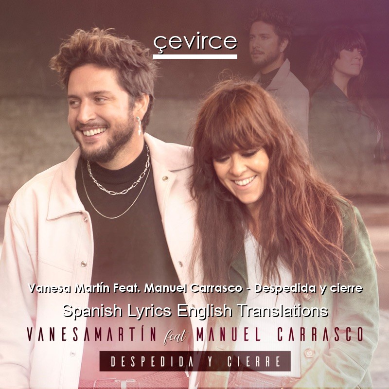 Vanesa Martín Feat. Manuel Carrasco – Despedida y cierre Spanish Lyrics English Translations