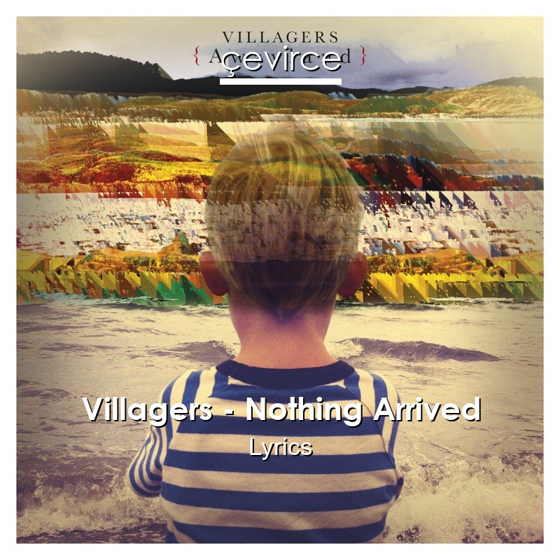 Villagers – Nothing Arrived Lyrics