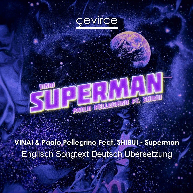 VINAI & Paolo Pellegrino Feat. SHIBUI – Superman Englisch Songtext Deutsch Übersetzung