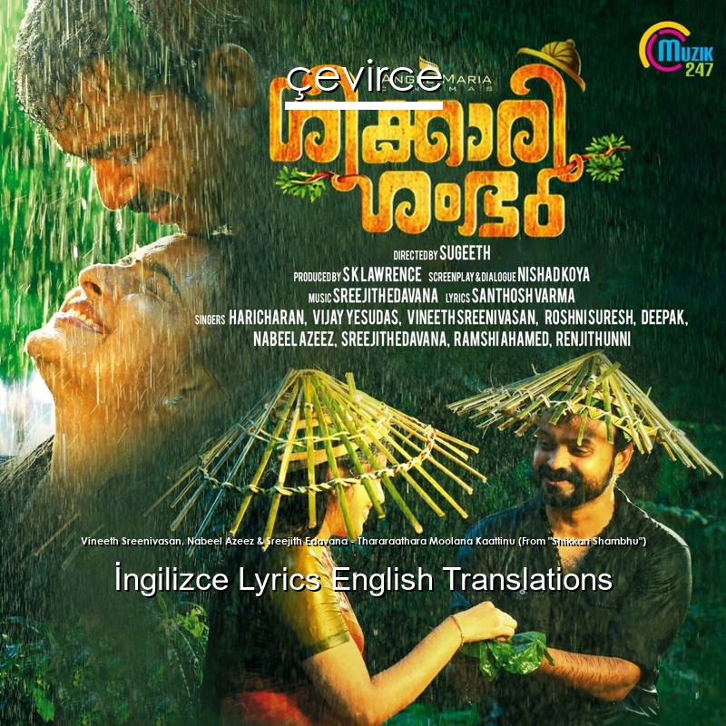 Vineeth Sreenivasan, Nabeel Azeez & Sreejith Edavana – Thararaathara Moolana Kaattinu (From “Shikkari Shambhu”)  Lyrics English Translations