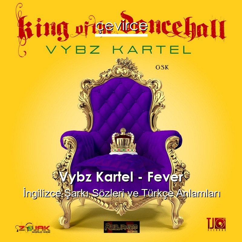 Vybz Kartel – Fever İngilizce Şarkı Sözleri Türkçe Anlamları