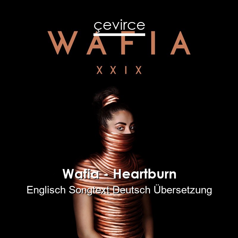 Wafia – Heartburn Englisch Songtext Deutsch Übersetzung