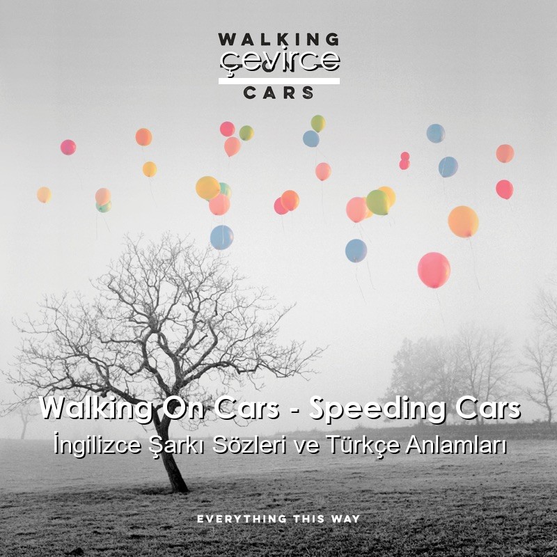 Walking On Cars – Speeding Cars İngilizce Şarkı Sözleri Türkçe Anlamları