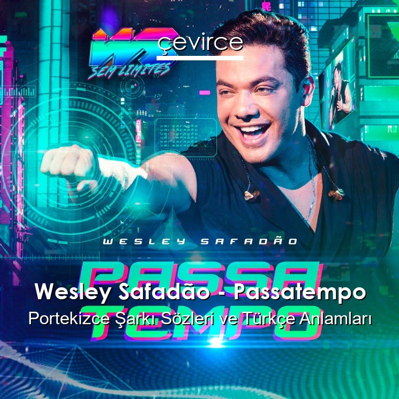 Wesley Safadão – Passatempo Portekizce Şarkı Sözleri Türkçe Anlamları