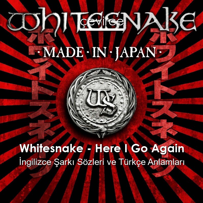 Whitesnake – Here I Go Again İngilizce Şarkı Sözleri Türkçe Anlamları