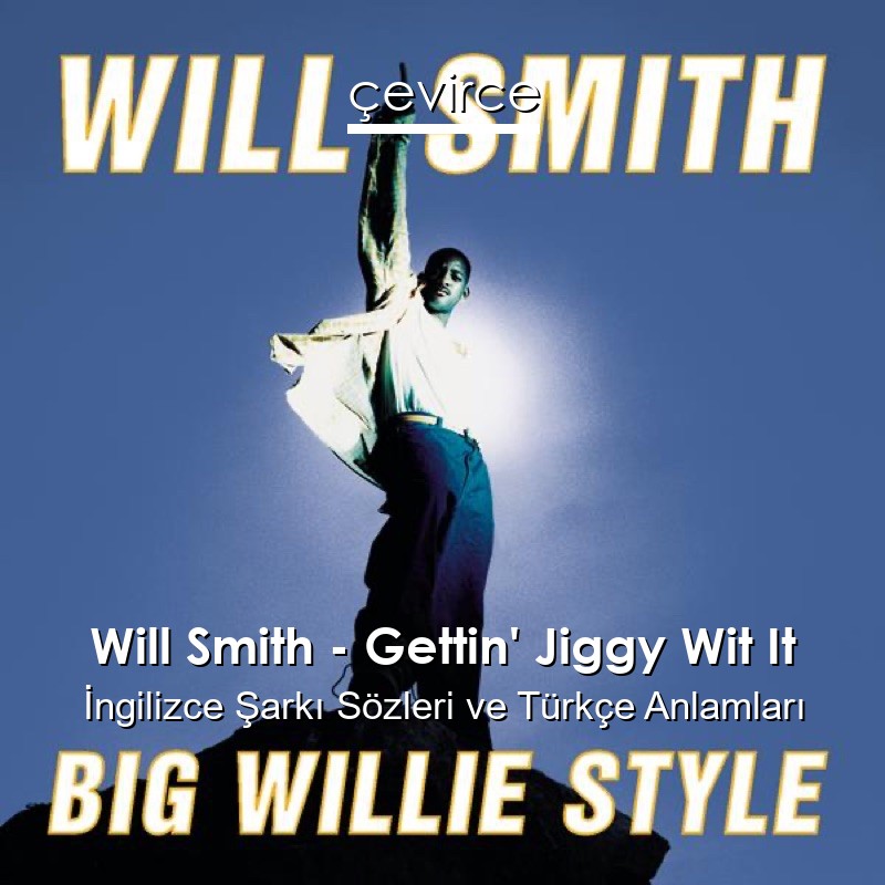 Will Smith – Gettin’ Jiggy Wit It İngilizce Şarkı Sözleri Türkçe Anlamları