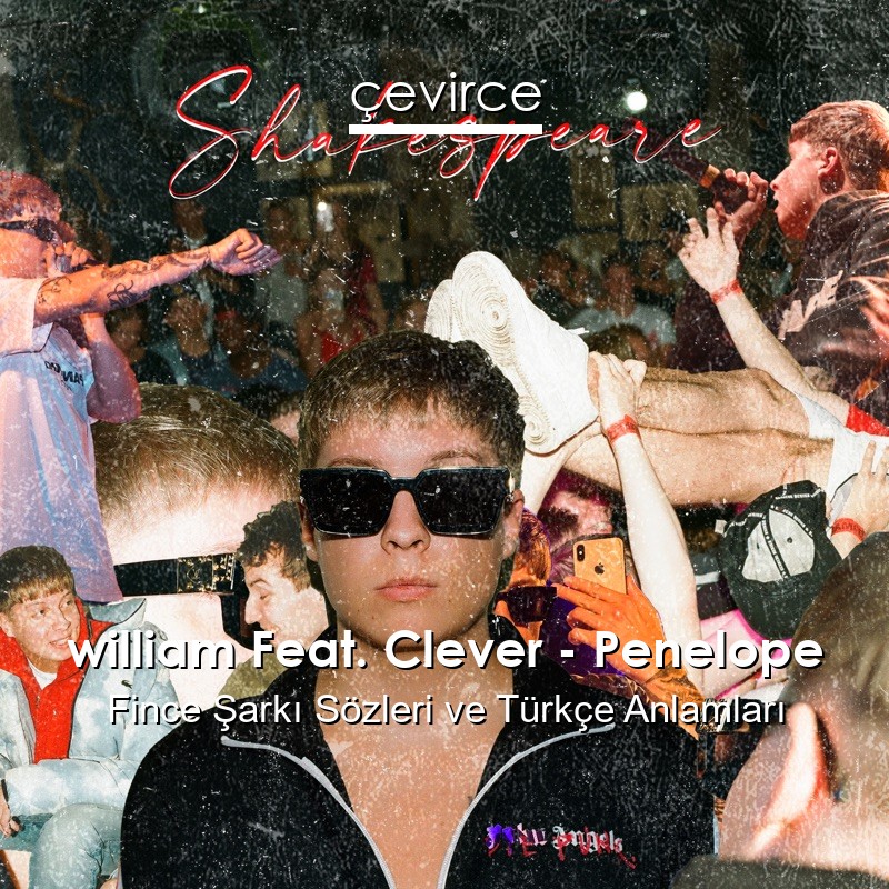 william Feat. Clever – Penelope Fince Şarkı Sözleri Türkçe Anlamları