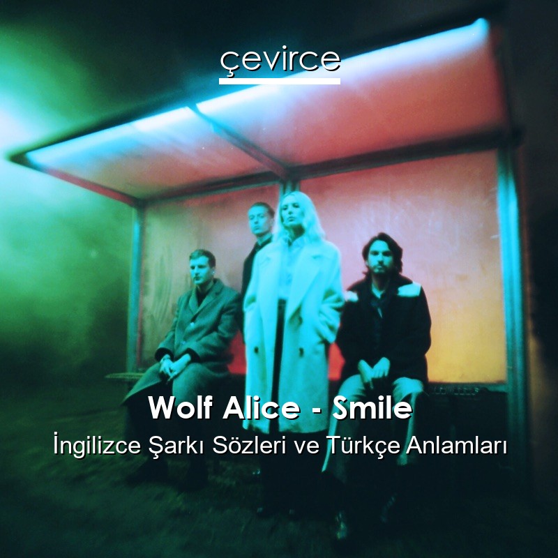 Wolf Alice – Smile İngilizce Şarkı Sözleri Türkçe Anlamları