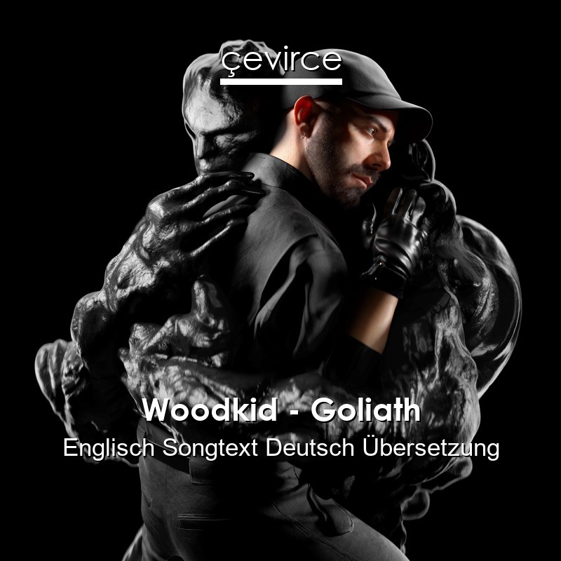 Woodkid – Goliath Englisch Songtext Deutsch Übersetzung