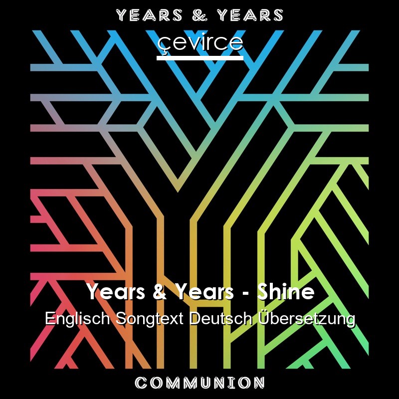 Years & Years – Shine Englisch Songtext Deutsch Übersetzung