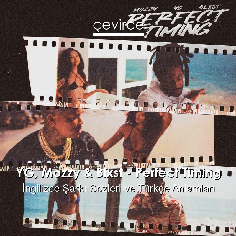 YG, Mozzy & Blxst – Perfect Timing İngilizce Şarkı Sözleri Türkçe Anlamları