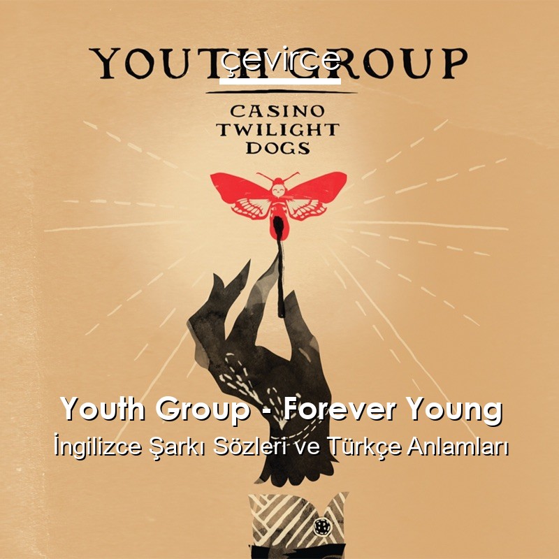 Youth Group – Forever Young İngilizce Şarkı Sözleri Türkçe Anlamları