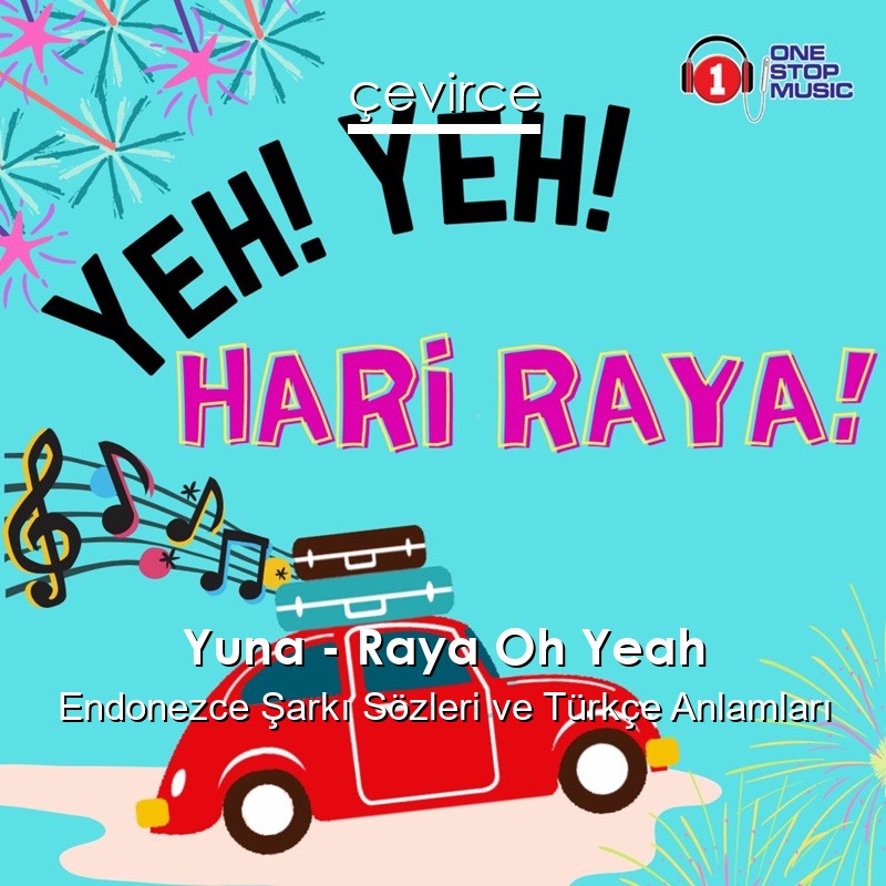 Yuna – Raya Oh Yeah Endonezce Şarkı Sözleri Türkçe Anlamları