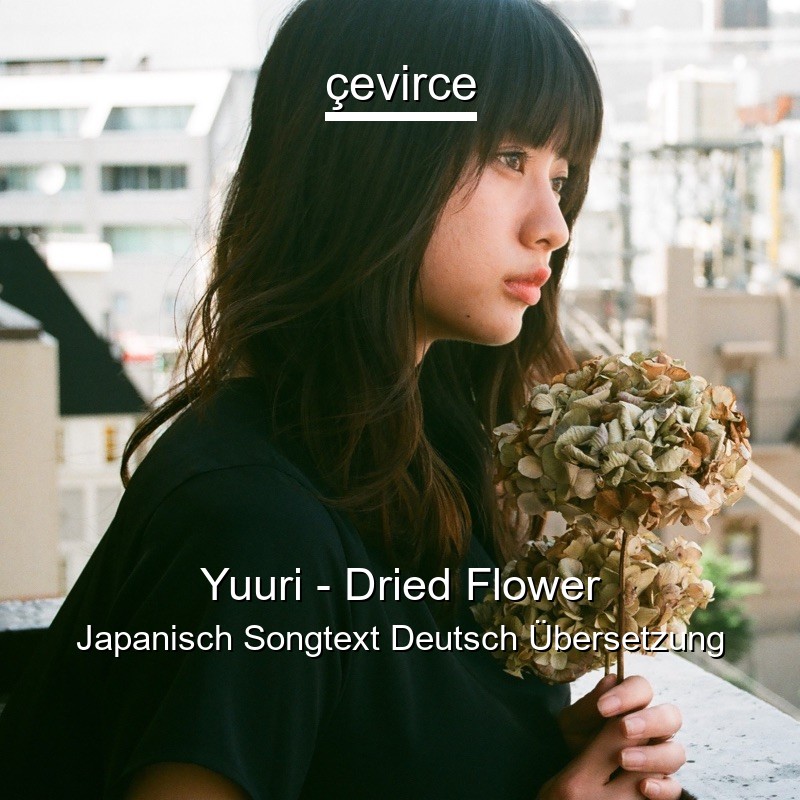 Yuuri – Dried Flower Japanisch Songtext Deutsch Übersetzung