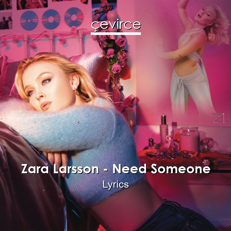 Zara Larsson – Need Someone Lyrics