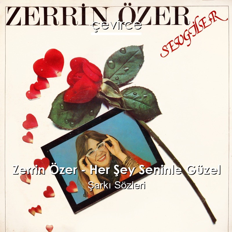 Zerrin Özer – Her Şey Seninle Güzel Şarkı Sözleri