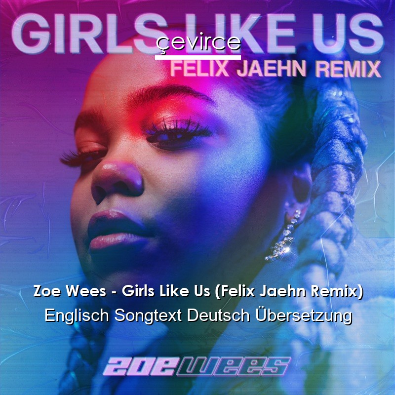 Zoe Wees – Girls Like Us (Felix Jaehn Remix) Englisch Songtext Deutsch Übersetzung