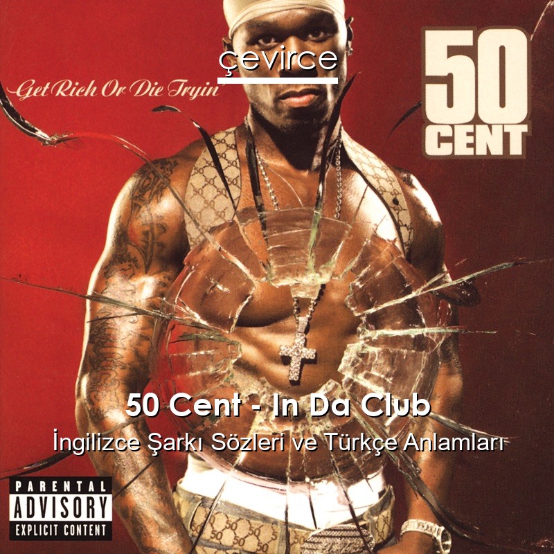 50 Cent – In Da Club İngilizce Şarkı Sözleri Türkçe Anlamları