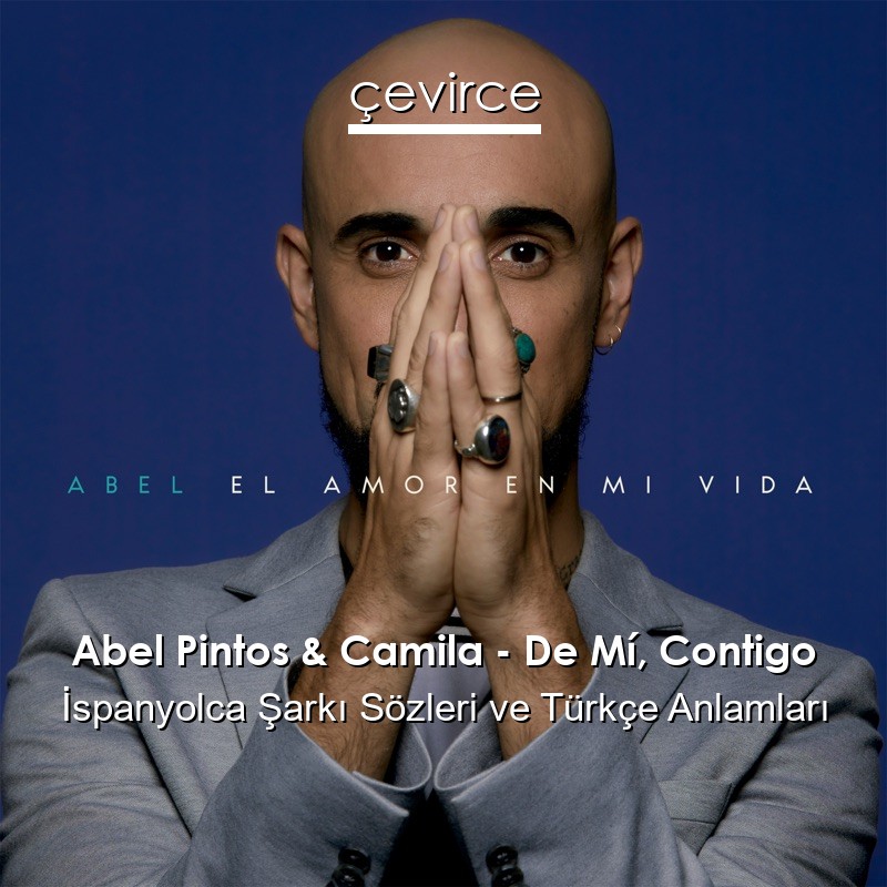 Abel Pintos & Camila – De Mí, Contigo İspanyolca Şarkı Sözleri Türkçe Anlamları
