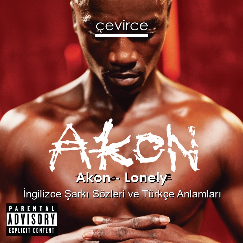 Akon – Lonely İngilizce Şarkı Sözleri Türkçe Anlamları