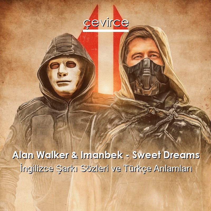 Alan Walker & Imanbek – Sweet Dreams İngilizce Şarkı Sözleri Türkçe Anlamları