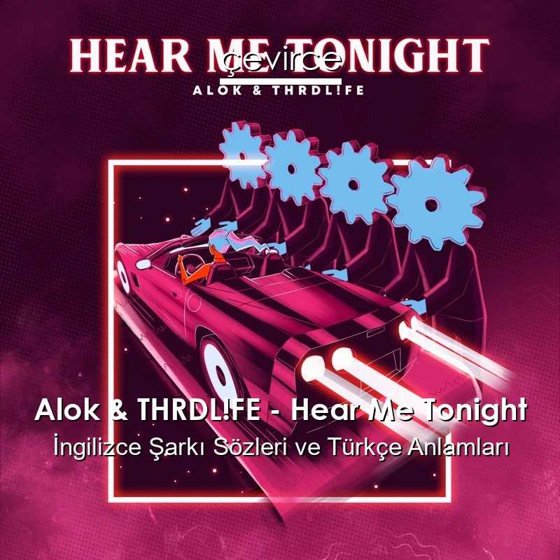 Alok & THRDL!FE – Hear Me Tonight İngilizce Şarkı Sözleri Türkçe Anlamları