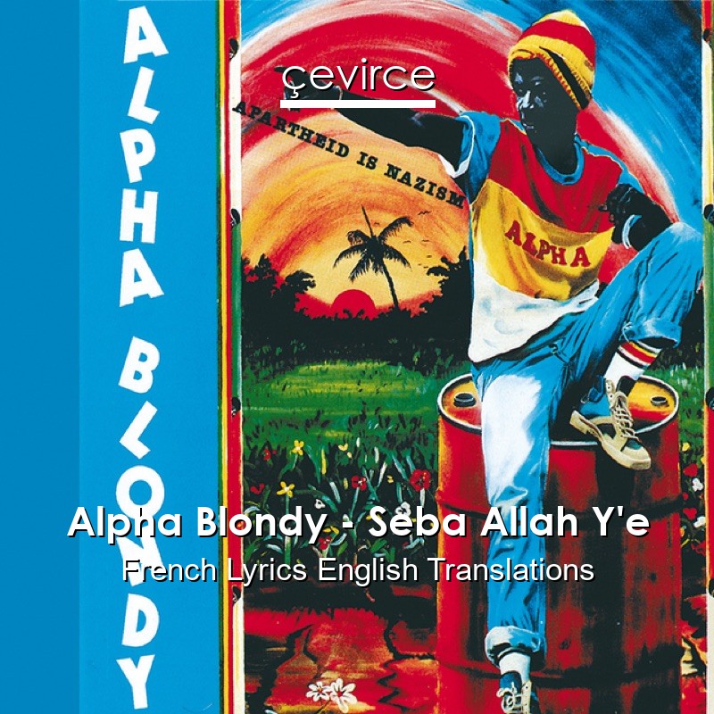 Alpha Blondy – Seba Allah Y’e French Lyrics English Translations