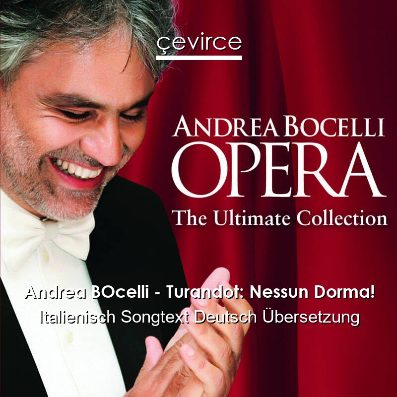 Andrea BOcelli – Turandot: Nessun Dorma! Italienisch Songtext Deutsch Übersetzung