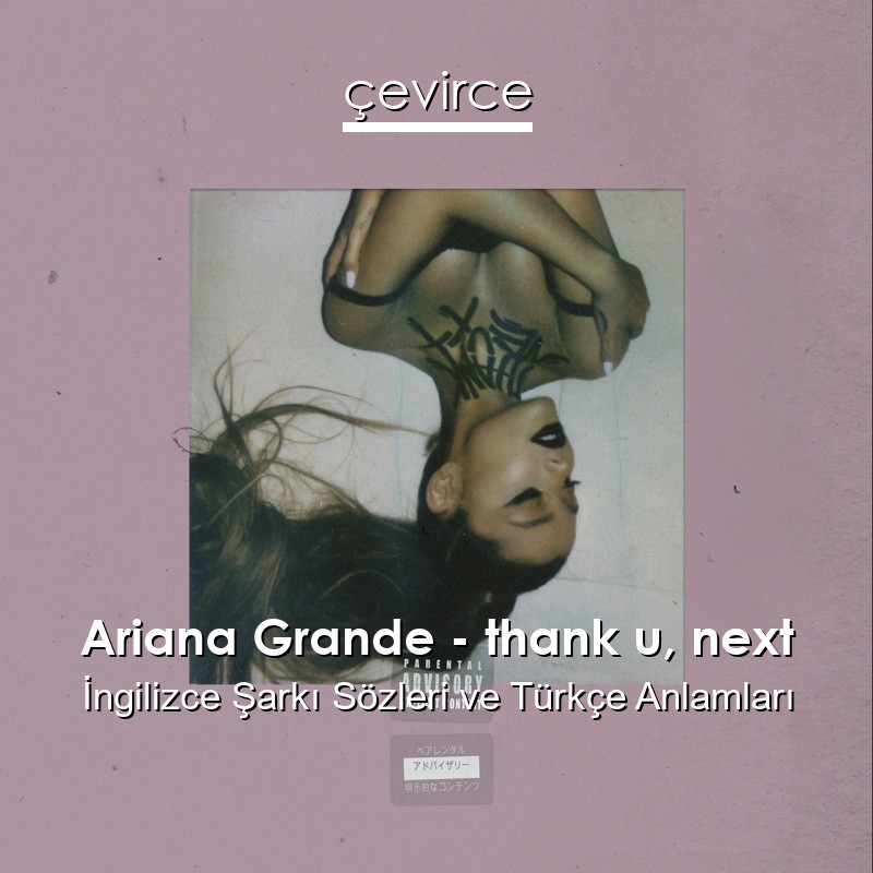 Ariana Grande – thank u, next İngilizce Şarkı Sözleri Türkçe Anlamları