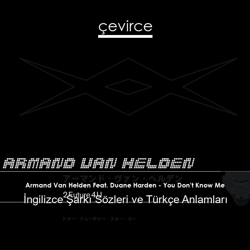 Armand Van Helden Feat. Duane Harden – You Don’t Know Me İngilizce Şarkı Sözleri Türkçe Anlamları