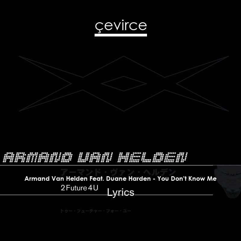 Armand Van Helden Feat. Duane Harden – You Don’t Know Me Lyrics