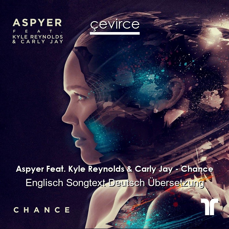 Aspyer Feat. Kyle Reynolds & Carly Jay – Chance Englisch Songtext Deutsch Übersetzung