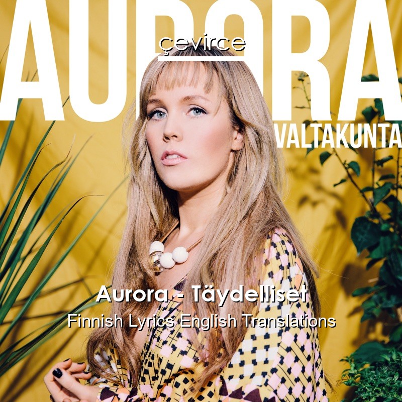 Aurora – Täydelliset Finnish Lyrics English Translations