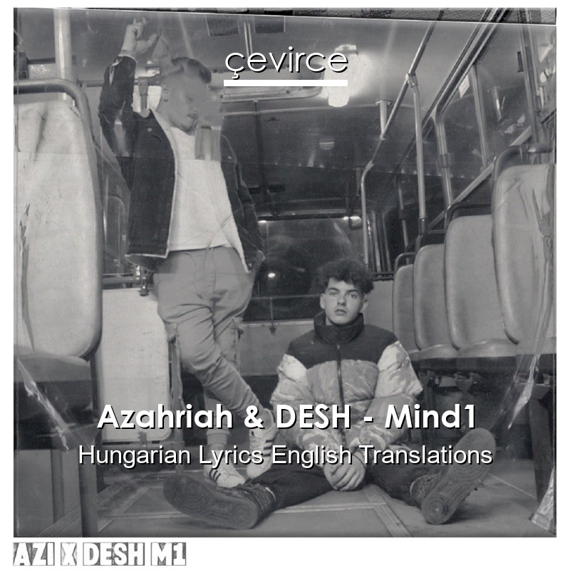 Azahriah & DESH – Mind1 Hungarian Lyrics English Translations