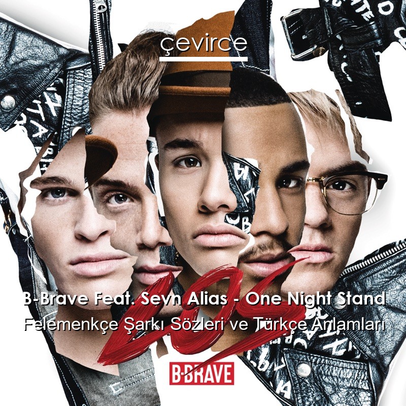 B-Brave Feat. Sevn Alias – One Night Stand Felemenkçe Şarkı Sözleri Türkçe Anlamları