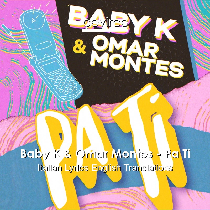 Baby K & Omar Montes – Pa Ti Italian Lyrics English Translations