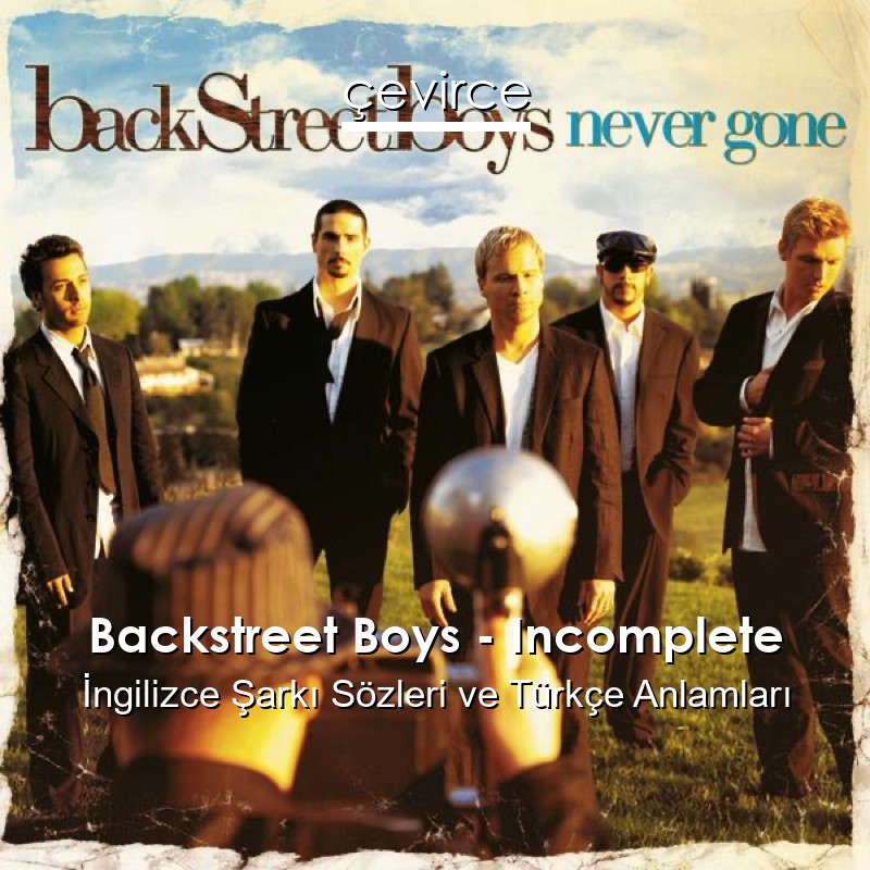 Backstreet Boys – Incomplete İngilizce Şarkı Sözleri Türkçe Anlamları